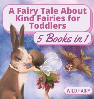 Hardcover A Fairy Tale About Kind Fairies for Toddlers: 5 Books in 1 Book