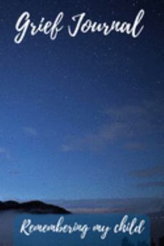 Paperback Grief Journal Remembering my Child: Grieving The Loss Of Your Child Book