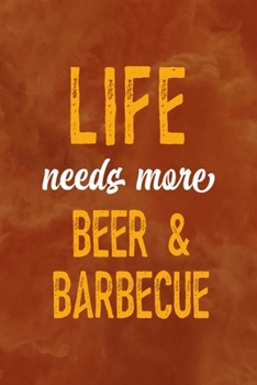 Paperback Life Needs More Beer & Barbecue: Notebook Journal Composition Blank Lined Diary Notepad 120 Pages Paperback Orange Texture BBQ Book