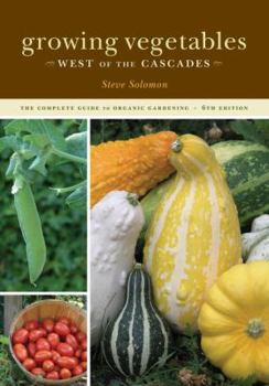 Paperback Growing Vegetables West of the Cascades: The Complete Guide to Organic Gardening Book
