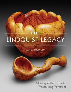 Hardcover The Lindquist Legacy: A History of the Us Studio Woodturning Movement Book