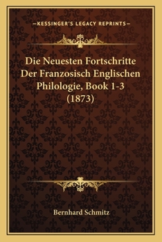 Paperback Die Neuesten Fortschritte Der Franzosisch Englischen Philologie, Book 1-3 (1873) [German] Book