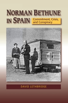 Paperback Norman Bethune in Spain: Commitment, Crisis and Conspiracy Book
