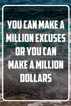 You can make a million excuses or you can make a million dollars: Terminplaner und Organizer mit Motivations-Spruch | Geschenk für Unternehmer, ... | Terminkalender, Taschenkalender, Woc