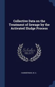 Hardcover Collective Data on the Treatment of Sewage by the Activated Sludge Process Book