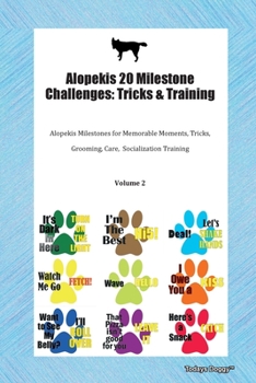 Alopekis 20 Milestone Challenges: Tricks & Training Alopekis Milestones for Memorable Moments, Tricks, Grooming, Care,  Socialization Training Volume 2