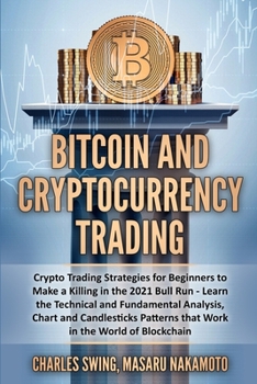 Paperback Bitcoin and Cryptocurrency Trading: Crypto Trading Strategies for Beginners to Make a Killing in the 2021 Bull Run - Learn the Technical and Fundament Book