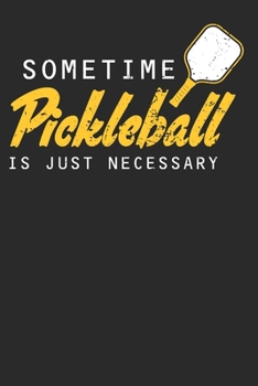 Sometime Pickleball is Just Necessary: Pickleball Notebook Journal, Composition Book College Wide Ruled, Gift for Coach, Player or Fans. Ideal for ... For Men Women Boys Girls Kids Toddler