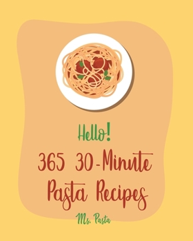 Paperback Hello! 365 30-Minute Pasta Recipes: Best 30-Minute Pasta Cookbook Ever For Beginners [Book 1] Book