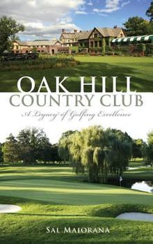 Hardcover Oak Hill Country Club: A Legacy of Golfing Excellence Book