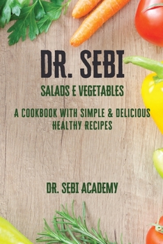 Paperback DR. SEBI - Salads e Vegetables: A Cookbook with Simple e Delicious Healthy Recipes Book