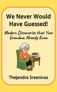 Paperback We Never Would Have Guessed!: Modern Discoveries that your Grandma Already Knew Book