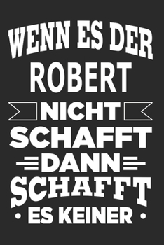 Paperback Wenn es der Robert nicht schafft, dann schafft es keiner: Notizbuch mit 110 linierten Seiten, ideal als Geschenk, Nutzung auch als Dekoration m?glich [German] Book