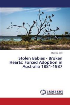 Paperback Stolen Babies - Broken Hearts: Forced Adoption in Australia 1881-1987 Book