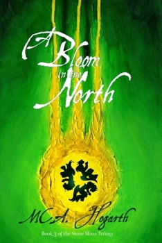 A Bloom in the North - Book #3 of the Stone Moon Trilogy