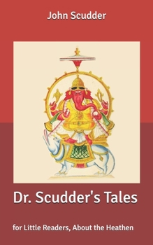 Dr. Scudder's Tales: for Little Readers, About the Heathen
