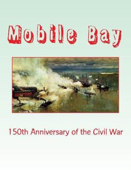 Paperback Mobile Bay: 150th Anniversary of the Civil War: A Pictorial Review of Action of Mobile Bay at Fort Blakely, Fort Gaines, Fort Morg Book