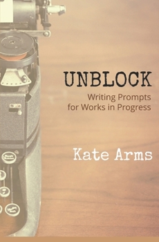 Paperback Unblock: Writing Prompts for Works in Progress Book