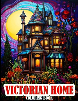 Victorian Home Coloring Book: An Adults Coloring Book of Exquisite Victorian Homes Illustrations