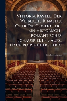 Paperback Vittoria Ravelli Der Weibliche Rinaldo, Oder Die Gondotieri. Ein Historisch-romantisches Schauspiel In 3 Aufz. Nach Boirie Et Frederic [German] Book