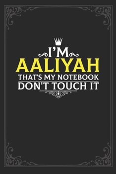 I’m Aaliyah that's my notebook don't touch it: Lined notebook / Journal Gift, 121 pages Soft Cover, Matte finish / best gift for Aaliyah