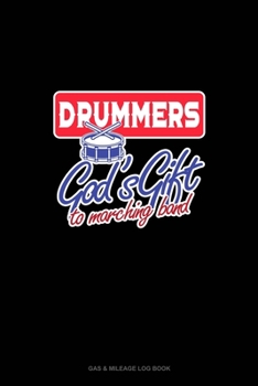 Paperback Drummers God's Gift To Marching Band: Gas & Mileage Log Book