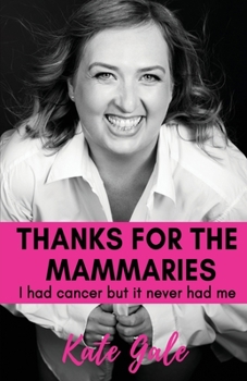 Paperback Thanks for the Mammaries: I had cancer but it never had me Book