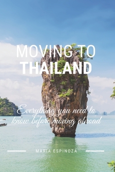 Paperback Moving To Thailand: Evereything you need to know before moving abroad Book