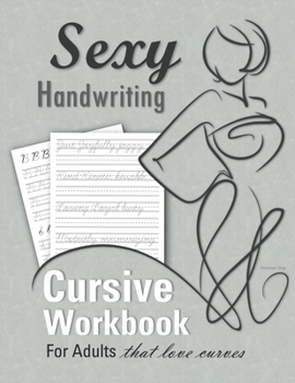 Sexy Handwriting: Cursive Workbook for Adults: Learn to Write Cursive (Over 100 Pages of Penmanship Practice): Trace Letters – Form Words – Write ... Perfect Your Signature – Improve Your Writing
