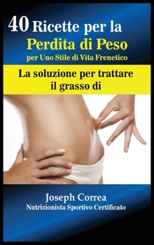 Hardcover 40 Ricette per la Perdita di Peso per Uno Stile di Vita Frenetico: La soluzione per trattare il grasso [Italian] Book