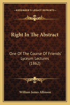 Paperback Right In The Abstract: One Of The Course Of Friends' Lyceum Lectures (1862) Book