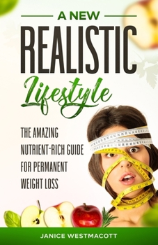 Paperback A New Realistic Lifestyle: The Amazing Nutrient-Rich Guide For Weight Loss Book