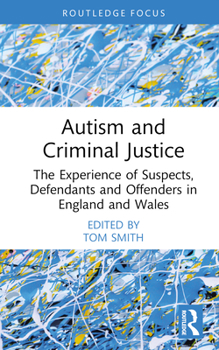 Hardcover Autism and Criminal Justice: The Experience of Suspects, Defendants and Offenders in England and Wales Book