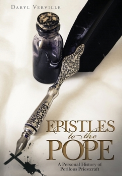 Hardcover Epistles to the Pope: A Personal History of Perilous Priestcraft Book