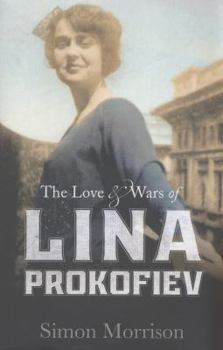 Hardcover The Love and Wars of Lina Prokofiev: The Story of Lina and Serge Prokofiev. by Simon Morrison Book