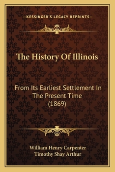 Paperback The History Of Illinois: From Its Earliest Settlement In The Present Time (1869) Book