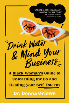 Paperback Drink Water and Mind Your Business: A Black Woman's Guide to Unlearning the Bs and Healing Your Self-Esteem Book
