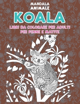 Paperback Libri da colorare per adulti per penne e matite - Mandala - Animale - Koala [Italian] Book