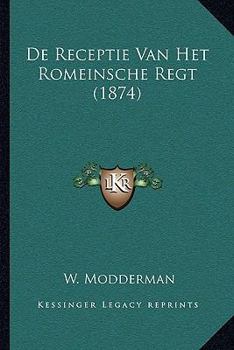 Paperback De Receptie Van Het Romeinsche Regt (1874) [Dutch] Book