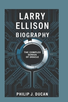 Paperback Larry Ellison Biography: The Complex Genius of Oracle Book