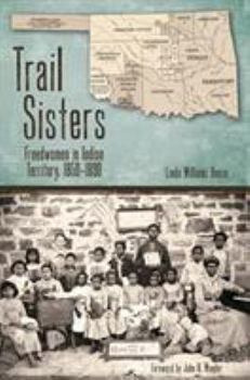Hardcover Trail Sisters: Freedwomen in Indian Territory, 1850-1890 Book