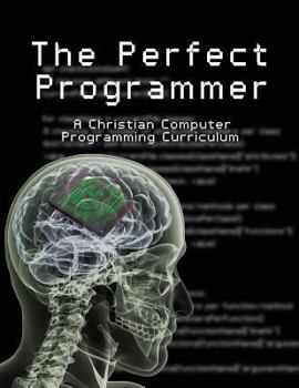 The Perfect Programmer: A Christian Computer Programming Curriculum