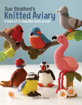 Paperback Sue Stratford's Knitted Aviary: A Flock of 21 Beautiful Birds to Knit Book