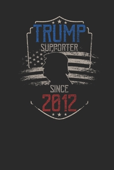 Trump Supporter Since 2012: Small Lined Notebook – Birthday Gift Idea For Women And Men