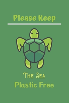 Paperback Please Keep The Sea Plastic Free: Turtle notebook, Blank Lined Journal Notebook, Ocean Animals Notebook, gifts turtle lovers-120 Pages(6"x9") Matte Co Book