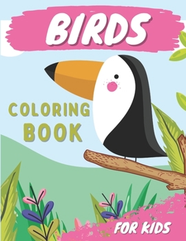 Paperback Birds Coloring Book For Kids: Bird Coloring Book For Toddlers Ages 3-6 With Unique Illustrations, Including Parrots, Owls, Hummingbirds And More! Book