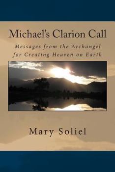 Paperback Michael's Clarion Call: Messages from the Archangel for Creating Heaven on Earth Book