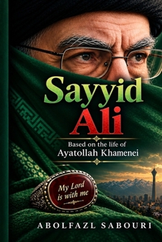 Paperback Sayyid Ali: Based on the life of Ayatollah Khamenei Book