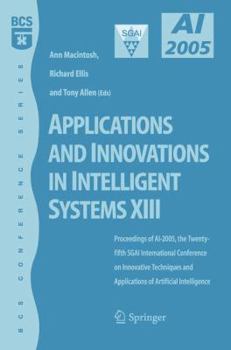 Applications and Innovations in Intelligent Systems XIII: Proceedings of AI2005, the Twenty-fifth SGAI International Conference on Innovative Techniques ... of Artifical Intelligence (BCS Conference)
