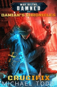 Crucifix: A Supernatural Action Adventure Opera - Book #1 of the Damian’s Chronicles
